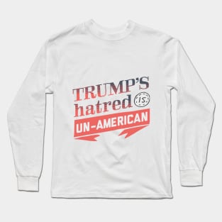 Trump's Hatred is Un-American Long Sleeve T-Shirt